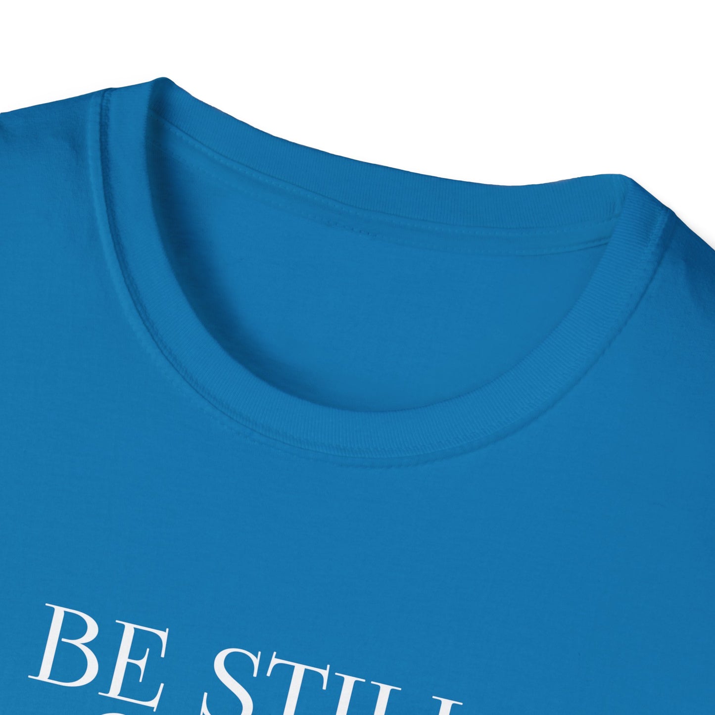 BE STILL AND KNOW: T-Shirt