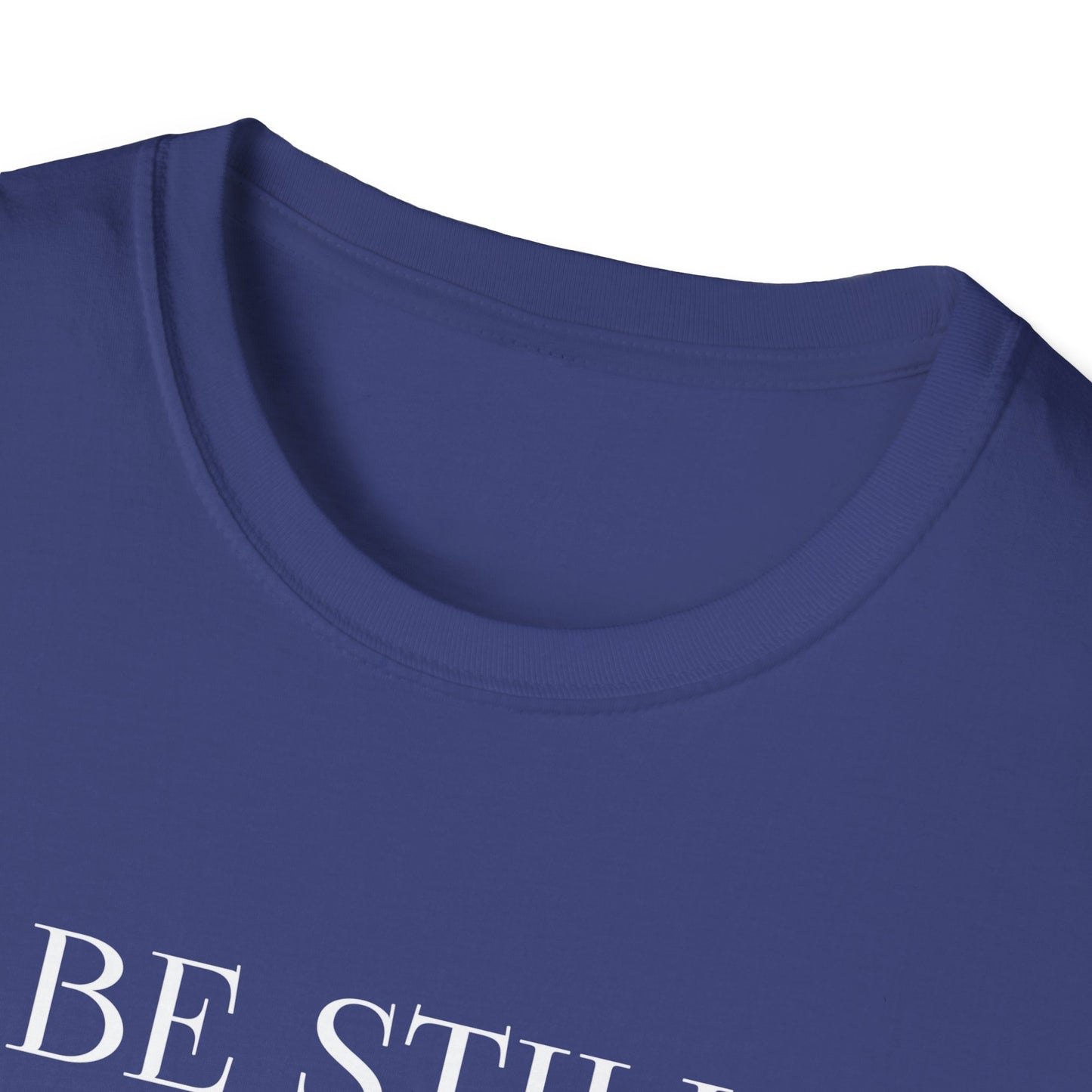 BE STILL AND KNOW: T-Shirt