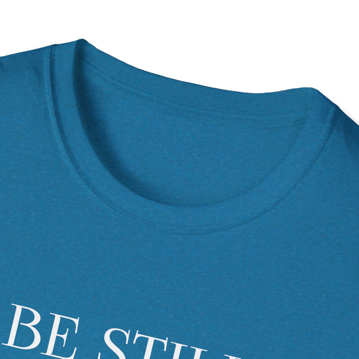 BE STILL AND KNOW: T-Shirt