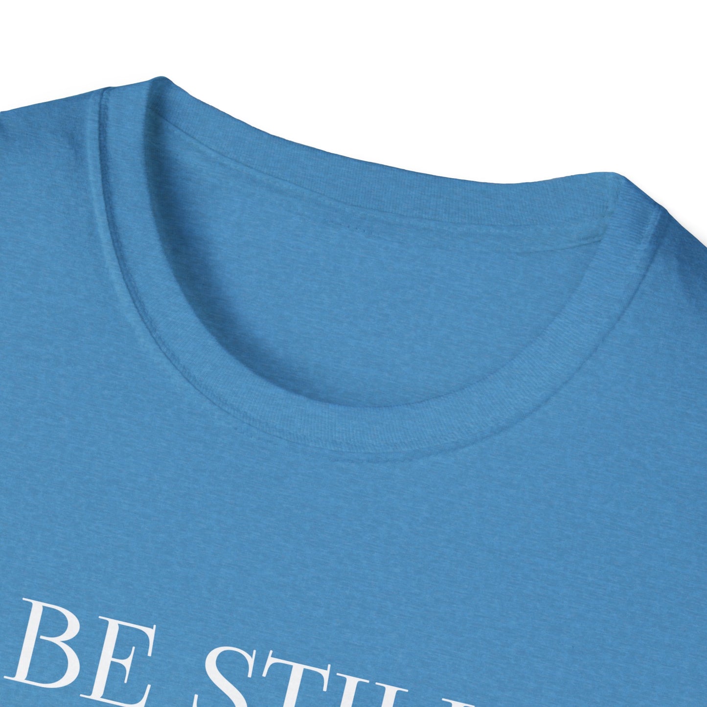 BE STILL AND KNOW: T-Shirt