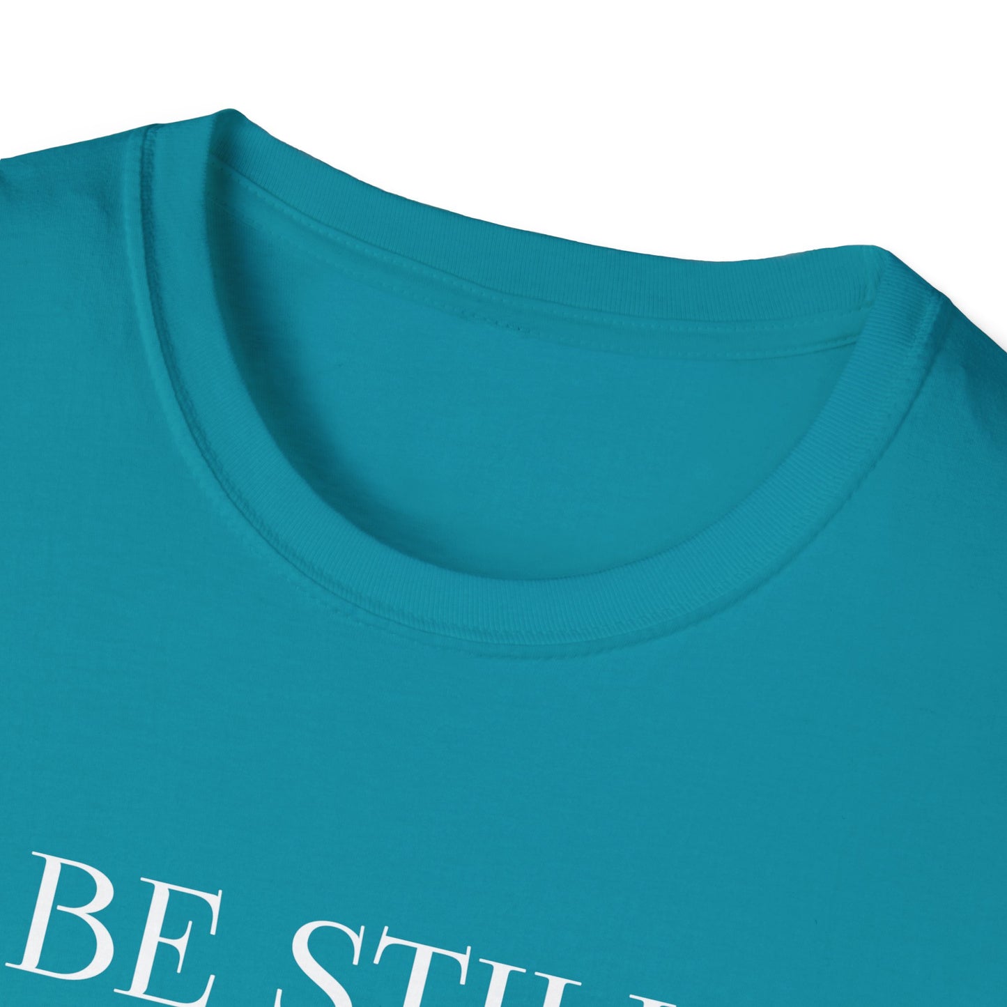BE STILL AND KNOW: T-Shirt