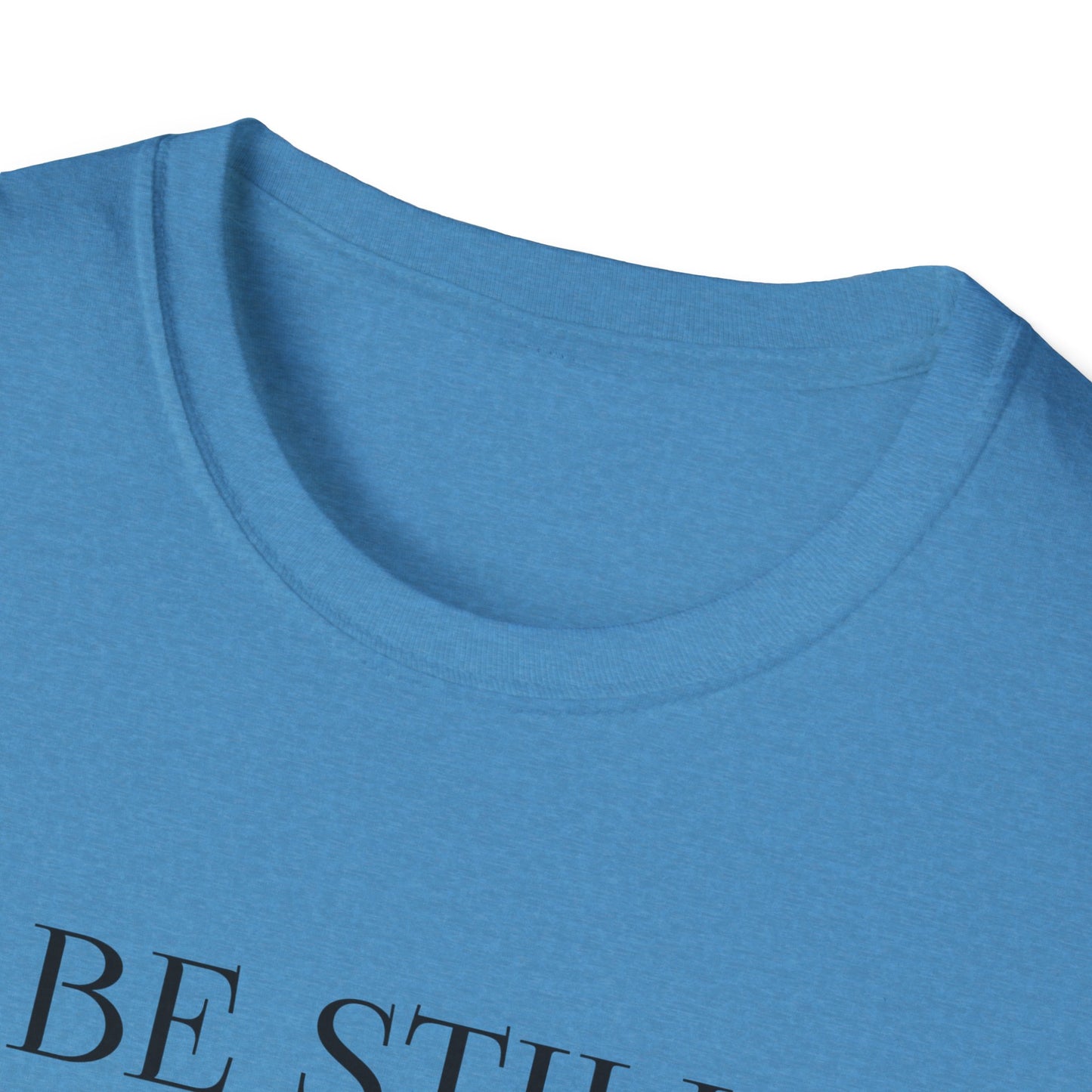 BE STILL AND KNOW:  T-Shirt