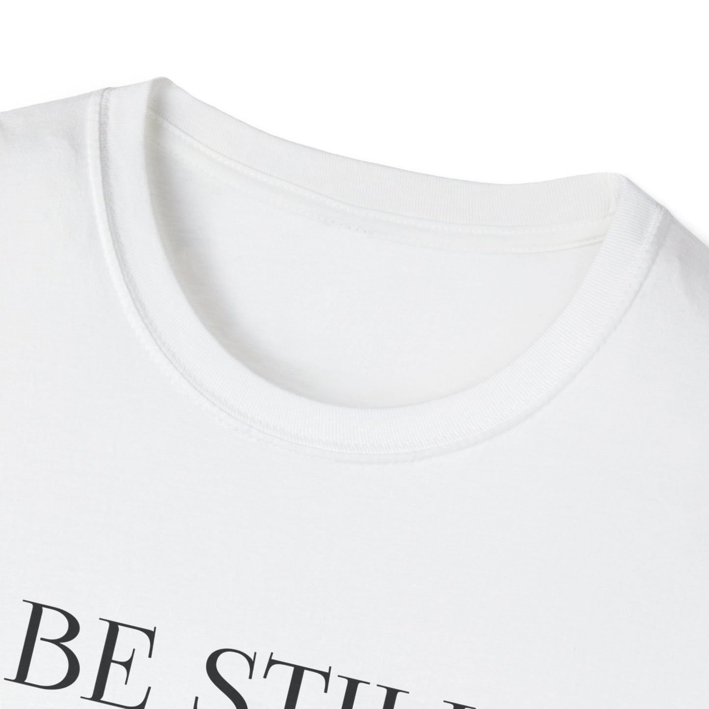 BE STILL AND KNOW:  T-Shirt