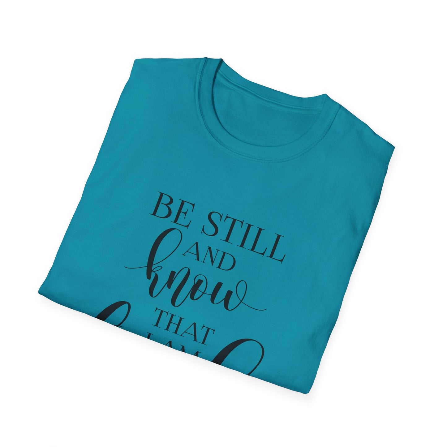 BE STILL AND KNOW:  T-Shirt