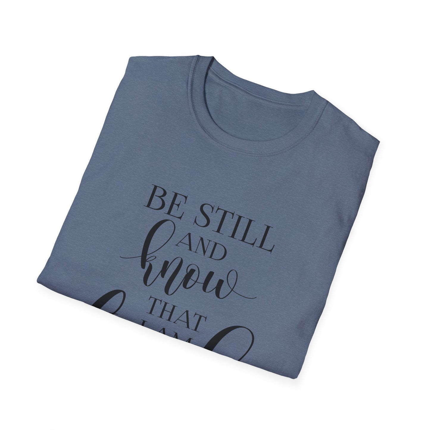 BE STILL AND KNOW:  T-Shirt